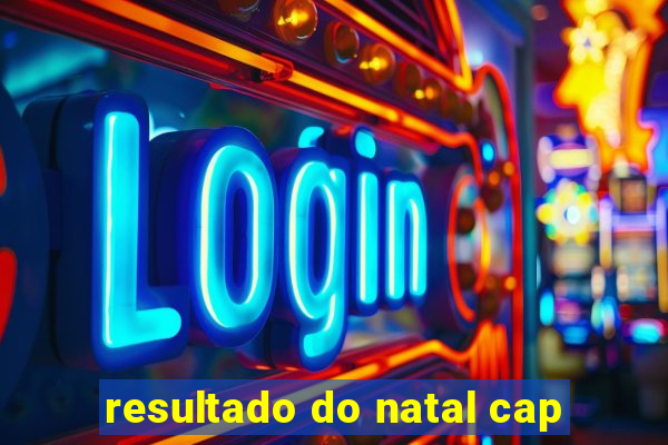 resultado do natal cap